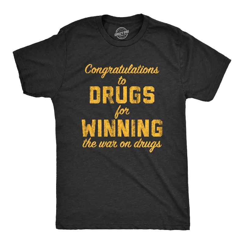 Congratulations To The Drugs For Winning The War On Drugs Men's T Shirt