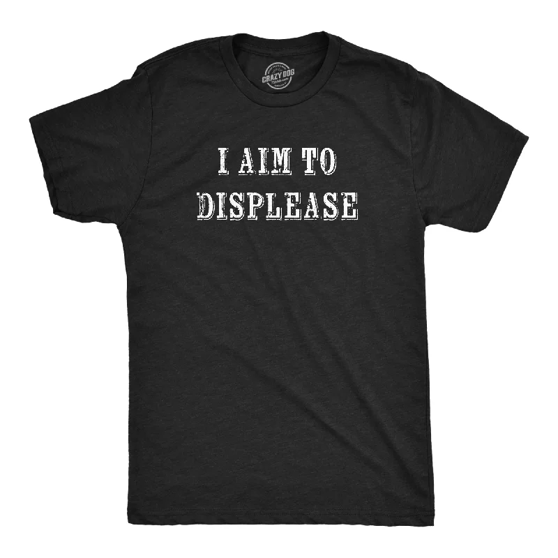 I Aim To Displease Men's T Shirt