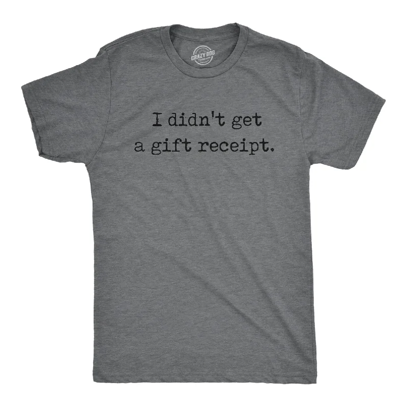 I Didnt Get A Gift Receipt Men's T Shirt