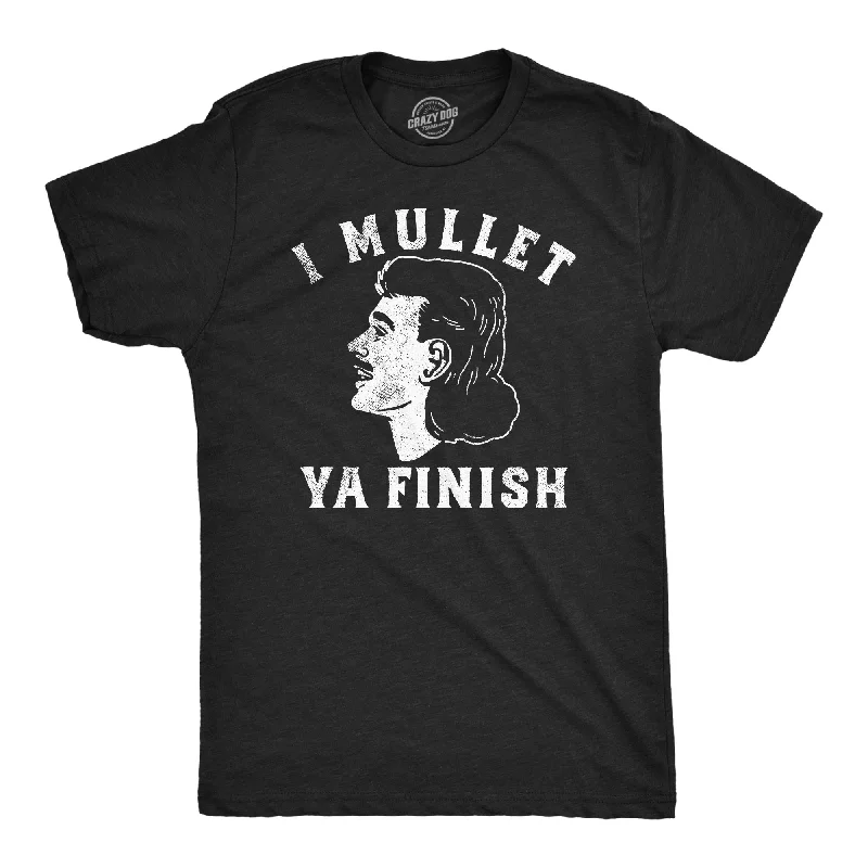 I Mullet Ya Finish Men's T Shirt