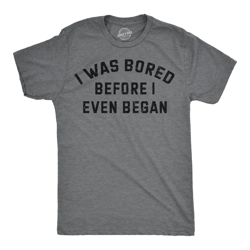 I Was Bored Before I Even Began Men's T Shirt