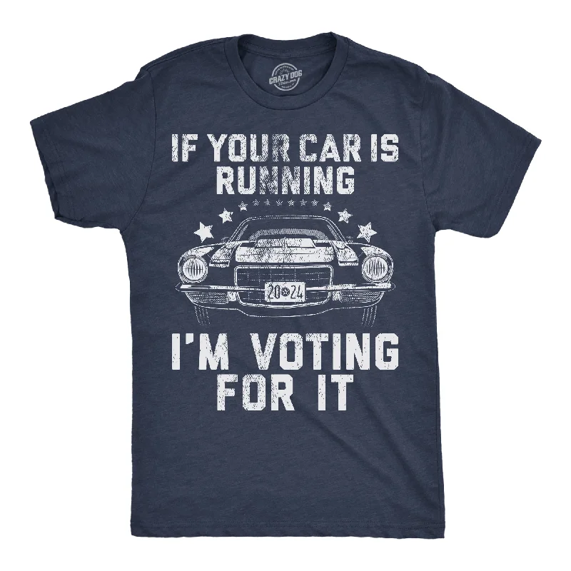 If Your Car Is Running Im Voting For It Men's T Shirt