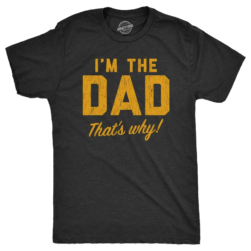 Im The Dad Thats Why Men's T Shirt