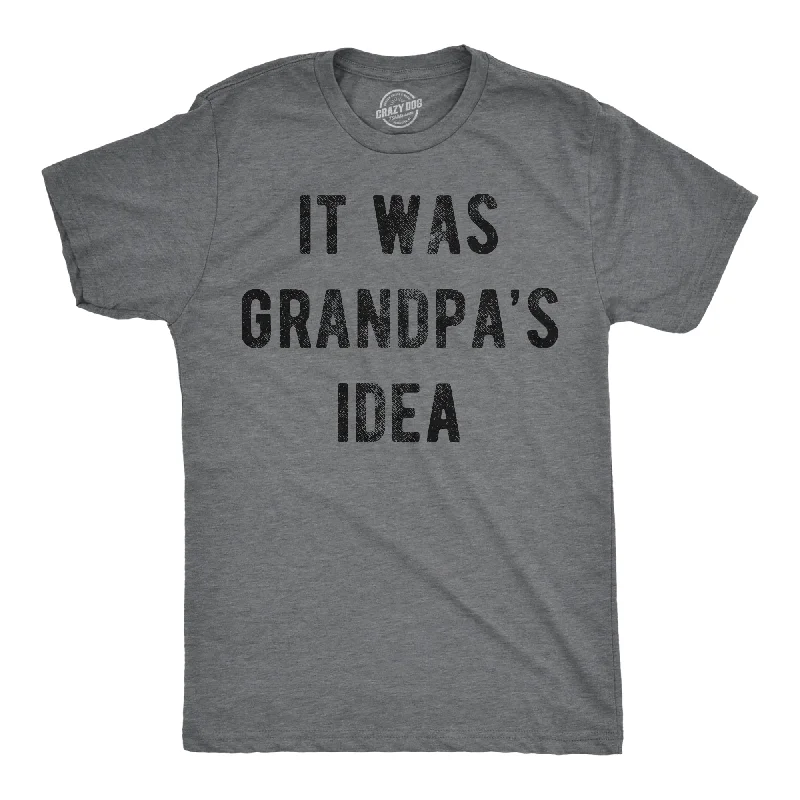 It Was Grandpas Idea Men's T Shirt