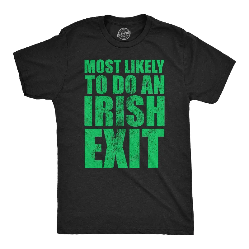 Most Likely To Do An Irish Exit Men's T Shirt