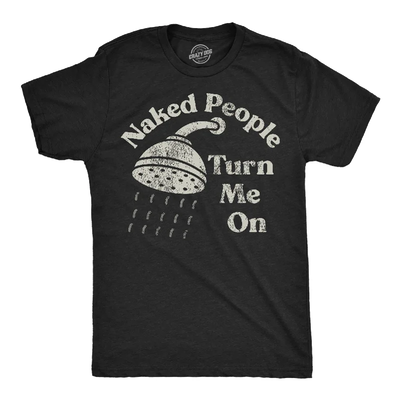 Naked People Turn Me On Men's T Shirt